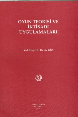 Oyun Teorisi ve İktisadi Uygulamaları Dr. Öğr. Üyesi Deniz GİZ