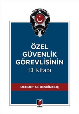 Özel Güvenlik Görevlisinin El Kitabı 2.BASKI Mehmet Ali Keskinkılıç