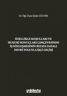 Özellikle Koşulları ve Hukuki Sonuçları Çerçevesinde İş Sözleşmesinin 