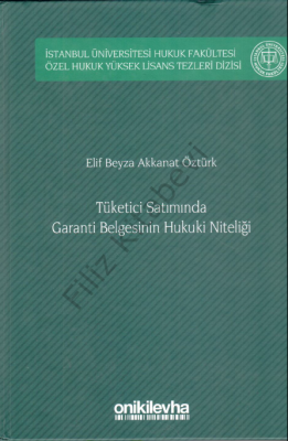 Tüketici Satımında Garanti Belgesinin Hukuki Niteliği Elif Beyza Akkan