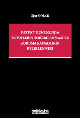 Patent Hukukunda İstemlerin Yorumlanması ve Koruma Kapsamının Belirlenmesi