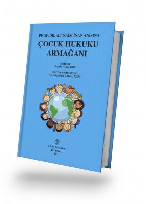 Prof. Dr. Ali Naim İnan Anısına Çocuk Hukuku Armağanı Editör: Doç. Dr.