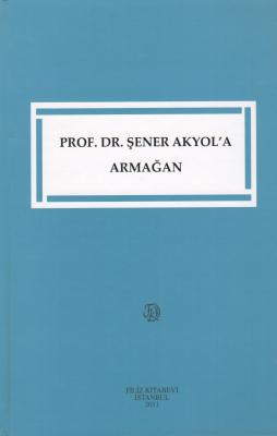 Prof. Dr. Şener Akyol'a Armağan