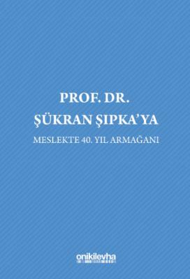 Prof. Dr. Şükran Şıpka'ya Meslekte 40. Yıl Armağanı