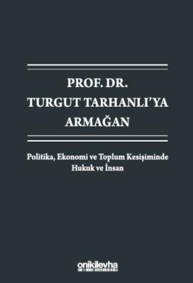 Prof. Dr. Turgut Tarhanlı'ya Armağan:Politika, Ekonomi ve Toplum Kesiş