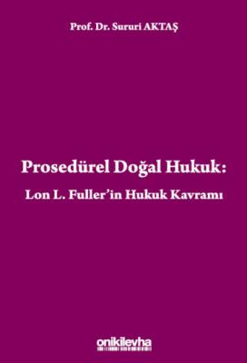 Prosedürel Doğal Hukuk: Lon L. Fuller'in Hukuk Kavramı 2.BASKI