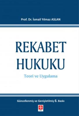 Rekabet Hukuku 6.baskı Prof. Dr. İ. Yılmaz ASLAN