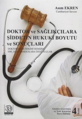 DOKTOR ve SAĞLIKÇILARA ŞİDDETİN HUKUKİ BOYUTU ve SONUÇLARI 4.BASKI Ası