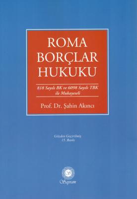 Roma Borçlar Hukuku 15.BASKI Prof. Dr. Şahin Akıncı