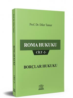 Roma Hukuku Cilt -2- Borçlar Hukuku ( TAMER ) Prof. Dr. Diler Tamer
