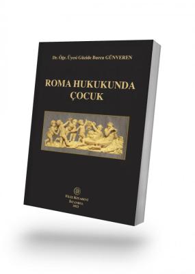Roma Hukukunda Çocuk Doç. Dr. Güzide Burcu GÜNVEREN
