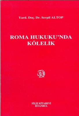 Roma Hukuku'nda Kölelik Dr. Öğr. Üyesi Serpil Altop