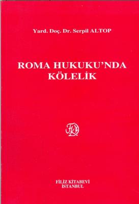 Roma Hukuku'nda Kölelik Dr. Öğr. Üyesi Serpil Altop