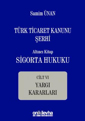 Türk Ticaret Kanunu Şerhi Altıncı Kitap: Sigorta Hukuku Prof. Dr. Sami