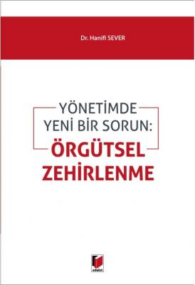 Yönetimde Yeni Bir Sorun: Örgütsel Zehirlenme Dr.Hanifi Sever