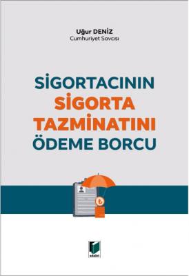 Sigortacının Sigorta Tazminatını Ödeme Borcu Uğur Deniz Sigortacının Sigorta Tazminatını Ödeme Borcu Uğur Deniz