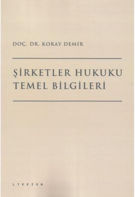 Şirketler Hukuku Temel Bilgileri ( DEMİR ) Prof. Dr. Koray DEMİR