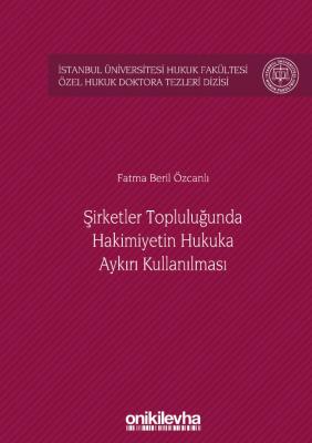 ŞİRKETLER TOPLULUĞUNDA HÂKİMİYETİN HUKUKA AYKIRI KULLANILMASI Dr.Öğr. 