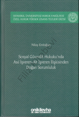 Sosyal Güvenlik Hukuku'n da Asıl İşveren–Alt İşveren İlişkisinden Doğa