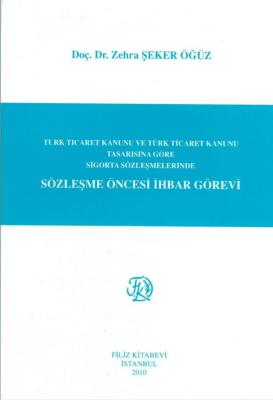 Sözleşme Öncesi İhbar Görevi; Türk Ticaret Kanunu ve Türk Ticaret Kanunu Tasarısına Göre Sigorta Sözleşmelerinde