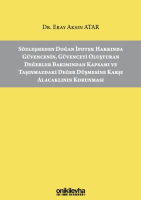 Sözleşmeden Doğan İpotek Hakkında Güvencenin, Güvenceyi Oluşturan Değerler Bakımından Kapsamı ve Taşınmazdaki Değer Düşmesine Karşı Alacaklının Korunması