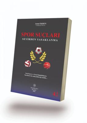 SPOR SUÇLARI SEYİRDEN YASAKLANMA 4.BASKI Asım EKREN