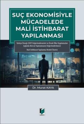 Suç Ekonomisiyle Mücadelede Mali İstihbarat Yapılanması Murat Kaya