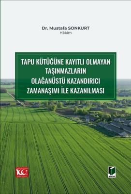 Tapu Kütüğüne Kayıtlı Olmayan Taşınmazların Olağanüstü Kazandırıcı Zamanaşımı ile Kazanılması