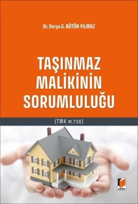 Taşınmaz Malikinin Sorumluluğu (TMK m.730) Derya Gülsüm Bütün Yılmaz