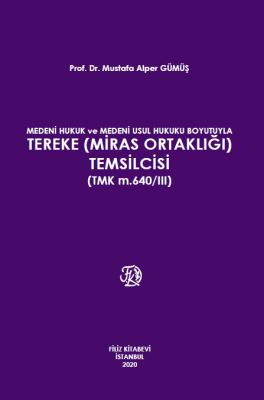 Medeni Hukuk Ve Medeni Usul Hukuku Boyutuyla Tereke (Miras Ortaklığı) Temsilcisi (Tmk M.640/Iıı)