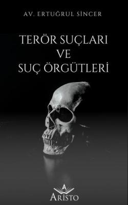 Terör Suçları ve Suç Örgütleri 2.BASKI ( SİNCER ) Ertuğrul Sincer