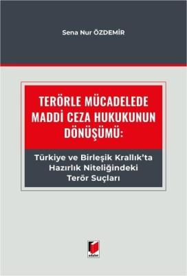 Terörle Mücadelede Maddi Ceza Hukukunun Dönüşümü: Türkiye ve Birleşik Krallık'ta Hazırlık Niteliğindeki Terör Suçları