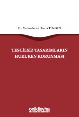 Tescilsiz Tasarımların Hukuken Korunması Abdurrahman Hamza Tüzgen