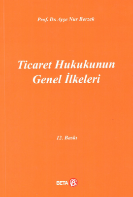 Ticaret Hukukunun Genel İlkeleri Prof. Dr. Ayşe Nur Berzek