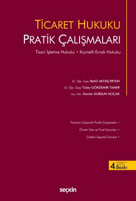 Ticaret Hukuku Pratik Çalışmaları 4.BASKI Dr. Öğr. Üyesi Betül Aktaş E
