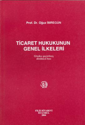 Ticaret Hukukunun Genel İlkeleri Prof. Dr. Oğuz İMREGÜN