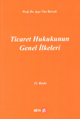 Ticaret Hukukunun Genel İlkeleri Prof. Dr. Ayşe Nur Berzek