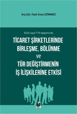 Ticaret Şirketlerinde Birleşme, Bölünme ve Tür Değiştirmenin İş İlişkilerine Etkisi