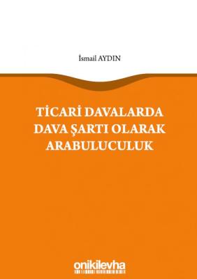 Ticari Davalarda Dava Şartı Olarak Arabuluculuk ( AYDIN ) İsmail Aydın