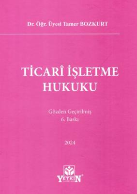 Ticari İşletme Hukuku 6.BASKI Tamer Bozkurt