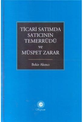 Ticari Satımda Satıcının Temerrüdü Ve Müspet Zarar ( AKINCI ) Bekir Ak