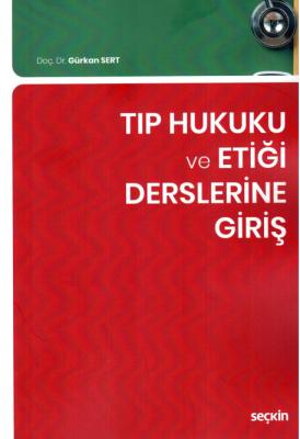 Tıp Hukuku ve Etiği Derslerine Giriş Doç. Dr. Gürkan SERT