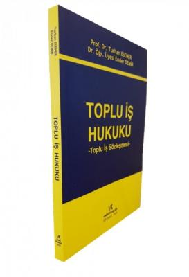Toplu İş Hukuku - Toplu İş Sözleşmesi - Prof.Dr.Turhan ESENER