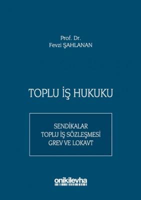 Toplu İş Hukuku Prof. Dr. Fevzi ŞAHLANAN