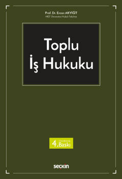 Toplu İş Hukuku 4.BASKI ( AKYİĞİT ) Prof. Dr. Ercan Akyiğit