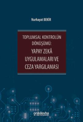Toplumsal Kontrolün Dönüşümü: Yapay Zeka Uygulamaları ve Ceza Yargılam