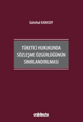 Tüketici Hukukunda Sözleşme Özgürlüğünün Sınırlandırılması
