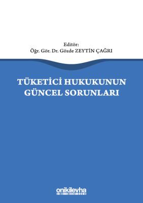 TÜKETİCİ HUKUKUNUN GÜNCEL SORUNLARI Gözde Zeytin Çağrı