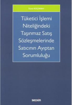 Tüketici İşlemi Niteliğindeki Taşınmaz Satış Sözleşmelerinde Satıcının Ayıptan Sorumluluğu