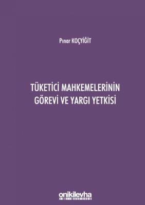 Tüketici Mahkemelerinin Görevi ve Yargı Yetkisi